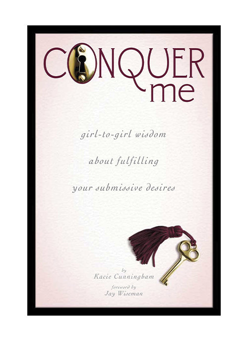Conquer Me Girl-to-Girl Wisdom About Fulfilling Your Submissive Desires